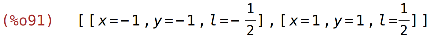 (%o91)	[[x=-1,y=-1,l=-1/2],[x=1,y=1,l=1/2]]